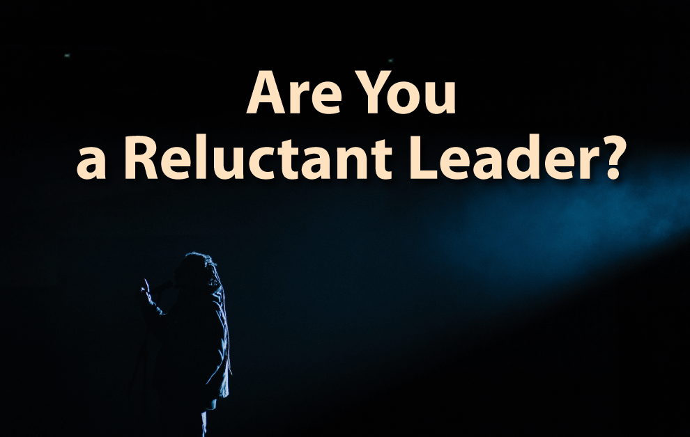 Are You a Reluctant Leader?