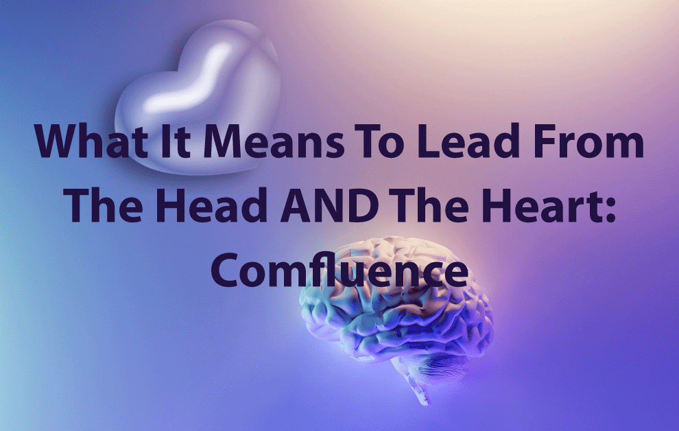 What It Means To Lead From The Head AND The Heart: Comfluence